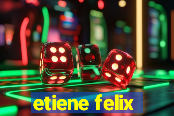 etiene felix